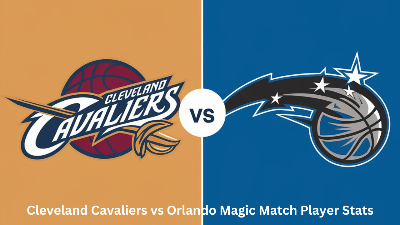 Cleveland Cavaliers vs Orlando Magic Match Player Stats