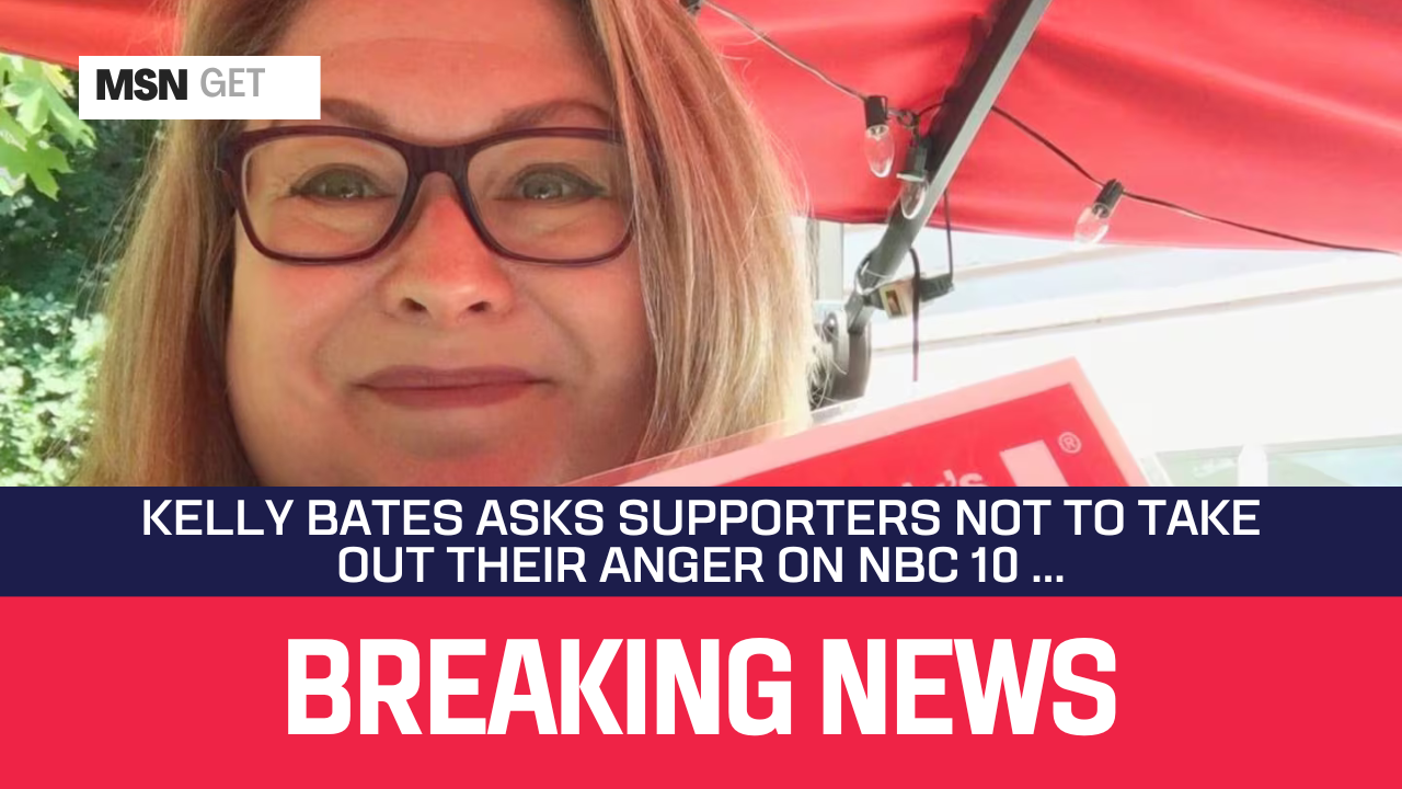 Kelly Bates Asks Supporters Not to Take Out Their Anger on NBC 10 ...