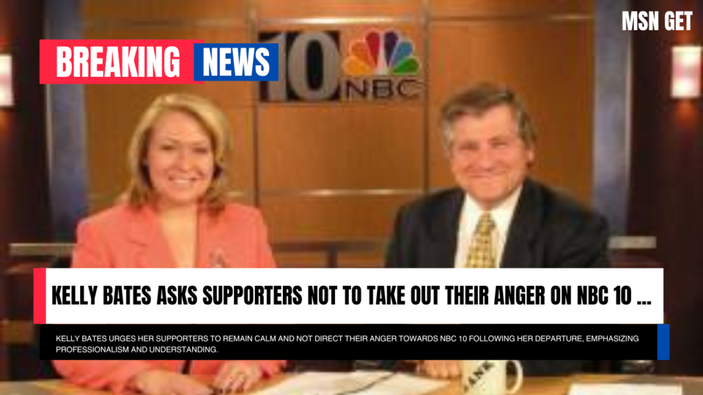 Kelly Bates Asks Supporters Not to Take Out Their Anger on NBC 10 ...