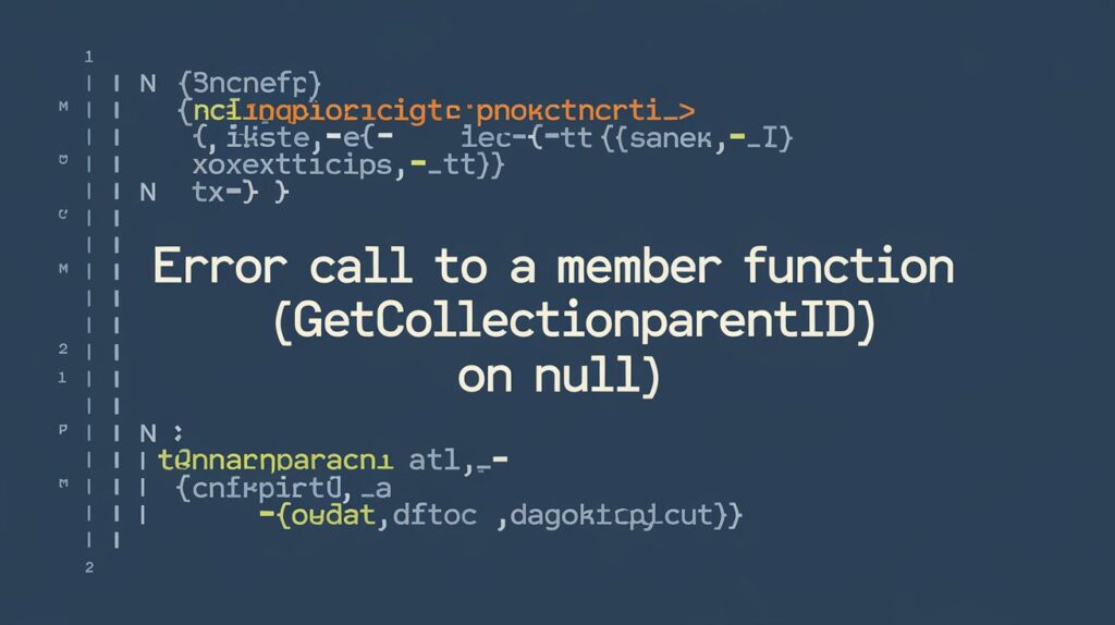 Error Call to a Member Function getCollectionParentId() on Null