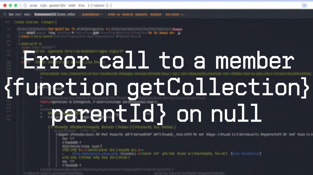 Error Call to a Member Function getCollectionParentId() on Null