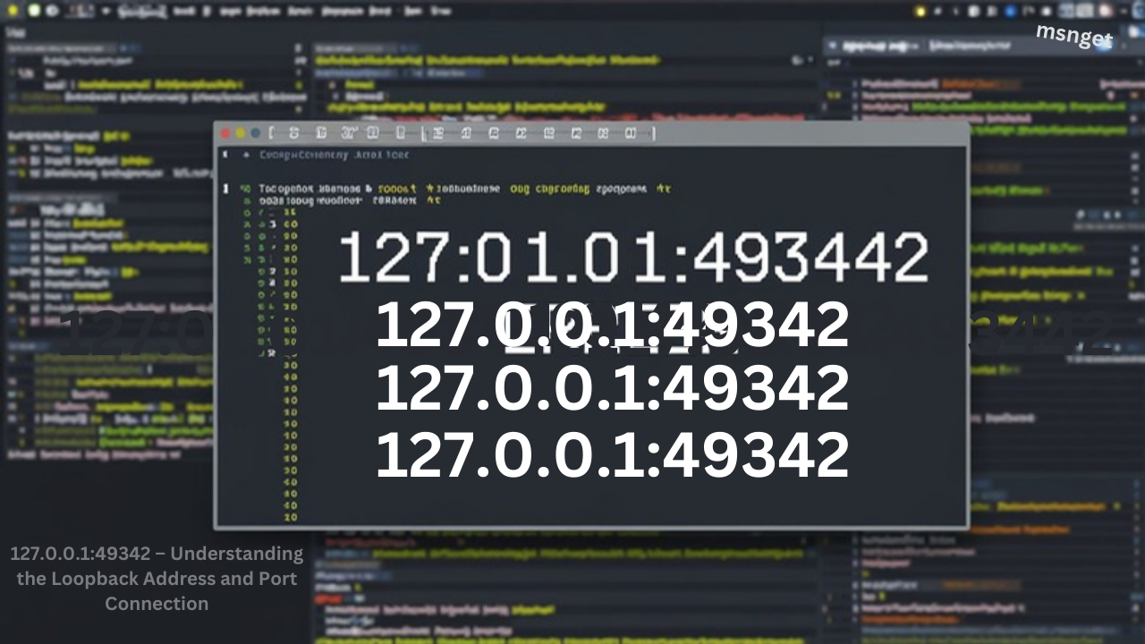 127.0.0.1:49342 – Understanding the Loopback Address and Port Connection